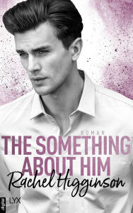 Title: The Something About Him, Author: Rachel Higginson