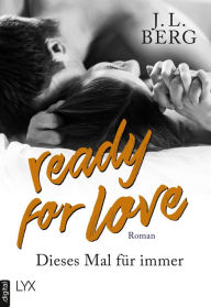 Title: Ready for Love - Dieses Mal für immer, Author: J. L. Berg