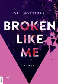 Title: Broken Like Me, Author: Aly Martinez