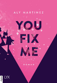 Title: You Fix Me, Author: Aly Martinez