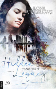 Title: Hidden Legacy - Tanz des Feuers, Author: Ilona Andrews