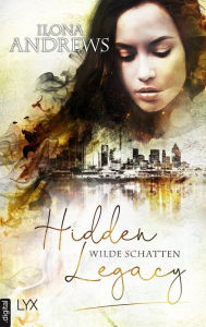 Title: Hidden Legacy - Wilde Schatten, Author: Ilona Andrews