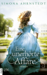 Title: Eine unerhörte Affäre, Author: Simona Ahrnstedt