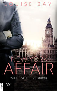 Title: New York Affair - Wiedersehen in London, Author: Louise Bay