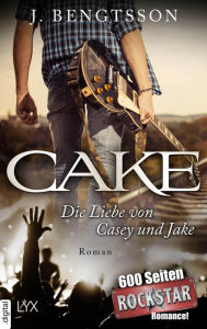 Title: CAKE - Die Liebe von Casey und Jake, Author: J. Bengtsson