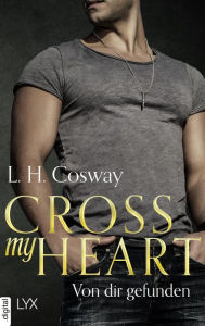 Title: Cross my Heart - Von dir gefunden, Author: L.H. Cosway