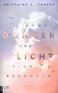 Title: Wenn Donner und Licht sich berühren, Author: Brittainy C. Cherry