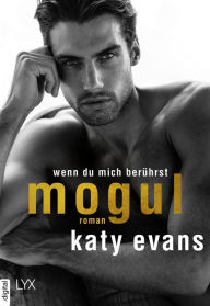 Title: Mogul - Wenn du mich berührst, Author: Katy Evans