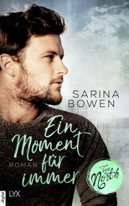 Title: True North - Ein Moment für immer, Author: Sarina Bowen