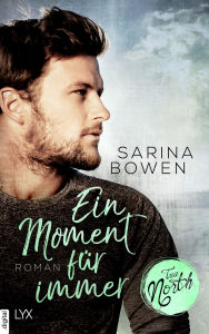 Title: True North - Ein Moment für immer, Author: Sarina Bowen