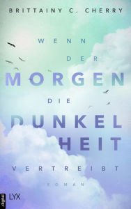 Title: Wenn der Morgen die Dunkelheit vertreibt, Author: Brittainy C. Cherry