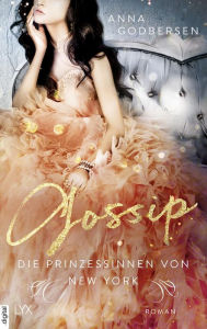 Title: Die Prinzessinnen von New York - Gossip, Author: Anna Godbersen