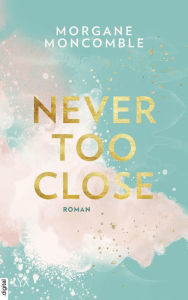 Title: Never Too Close, Author: Morgane Moncomble