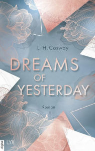 Title: Dreams of Yesterday, Author: L.H. Cosway