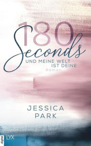 Title: 180 Seconds - Und meine Welt ist deine, Author: Jessica Park