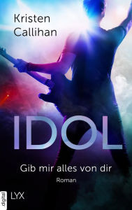 Title: Idol - Gib mir alles von dir, Author: Kristen Callihan