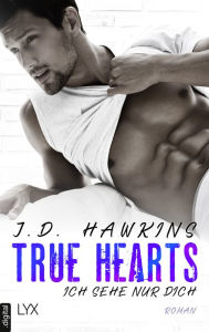 Title: True Hearts - Ich sehe nur dich, Author: J.D. Hawkins