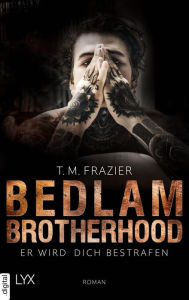 Title: Bedlam Brotherhood - Er wird dich bestrafen, Author: T. M. Frazier