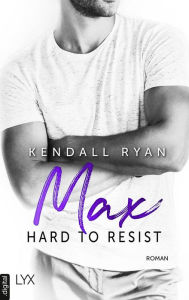 Title: Hard to Resist - Max, Author: Kendall Ryan