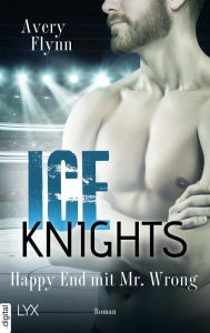 Ebook pdf file download Ice Knights - Happy End mit Mr Wrong PDF FB2 iBook by Avery Flynn, Ralf Schmitz (English literature)