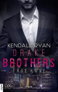 Title: True Love - Drake Brothers, Author: Kendall Ryan