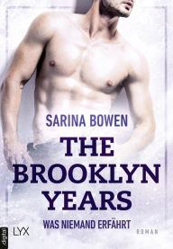 Title: The Brooklyn Years - Was niemand erfährt, Author: Sarina Bowen
