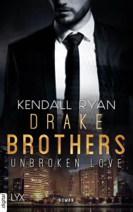 Title: Unbroken Love - Drake Brothers, Author: Kendall Ryan