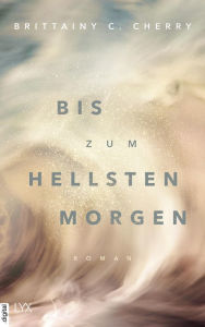 Title: Bis zum hellsten Morgen, Author: Brittainy C. Cherry