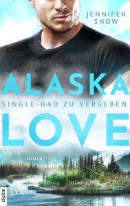 Title: Alaska Love - Single-Dad zu vergeben, Author: Jennifer Snow