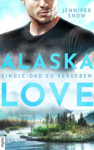 Title: Alaska Love - Single-Dad zu vergeben, Author: Jennifer Snow