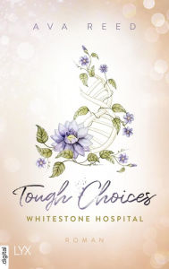 Title: Whitestone Hospital - Tough Choices, Author: Ava Reed