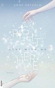 Title: Right Here (Stay With Me), Author: Anne Pätzold