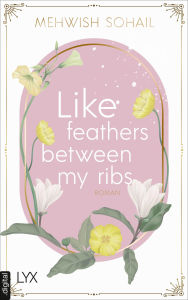 Title: Like feathers between my ribs, Author: Mehwish Sohail