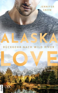 Title: Alaska Love - Rückkehr nach Wild River, Author: Jennifer Snow