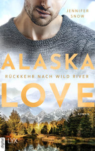 Title: Alaska Love - Rückkehr nach Wild River, Author: Jennifer Snow