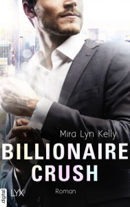 Title: Billionaire Crush, Author: Mira Lyn Kelly