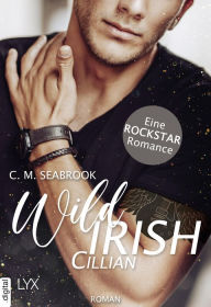 Title: Wild Irish - Cillian: Eine Rockstar-Romance, Author: C. M. Seabrook