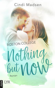 Title: Boston College - Nothing but Now, Author: Cindi Madsen