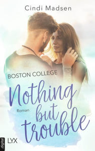 Title: Boston College - Nothing but Trouble, Author: Cindi Madsen