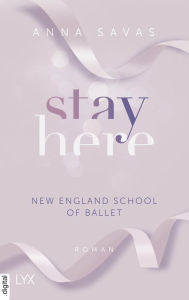 Title: Stay Here - New England School of Ballet, Author: Anna Savas