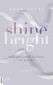 Title: Shine Bright - New England School of Ballet, Author: Anna Savas