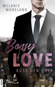 Title: Bossy Love - Küss den Chef, Author: Melanie Moreland