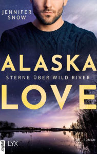Title: Alaska Love - Sterne über Wild River, Author: Jennifer Snow