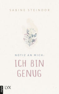 Title: Notiz an mich: Ich bin genug, Author: Sabine Steindor