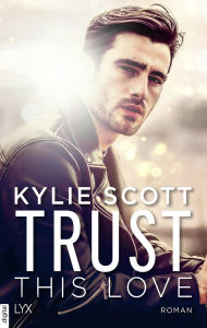 Title: Trust this Love, Author: Kylie Scott