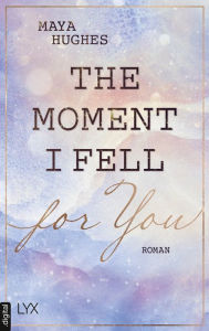 Title: The Moment I Fell For You, Author: Maya Hughes