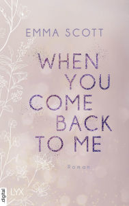 Title: When You Come Back to Me, Author: Emma Scott