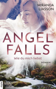 Title: Angel Falls - Wie du mich liebst, Author: Miranda Liasson