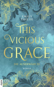 Title: This Vicious Grace - Die Auserwählte, Author: Emily Thiede