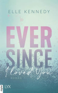 Title: Ever Since I Loved You (German Edition): Avalon Bay, Teil 1, Author: Elle Kennedy